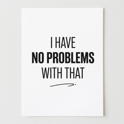 I Have No Problems With That - Quote Generator