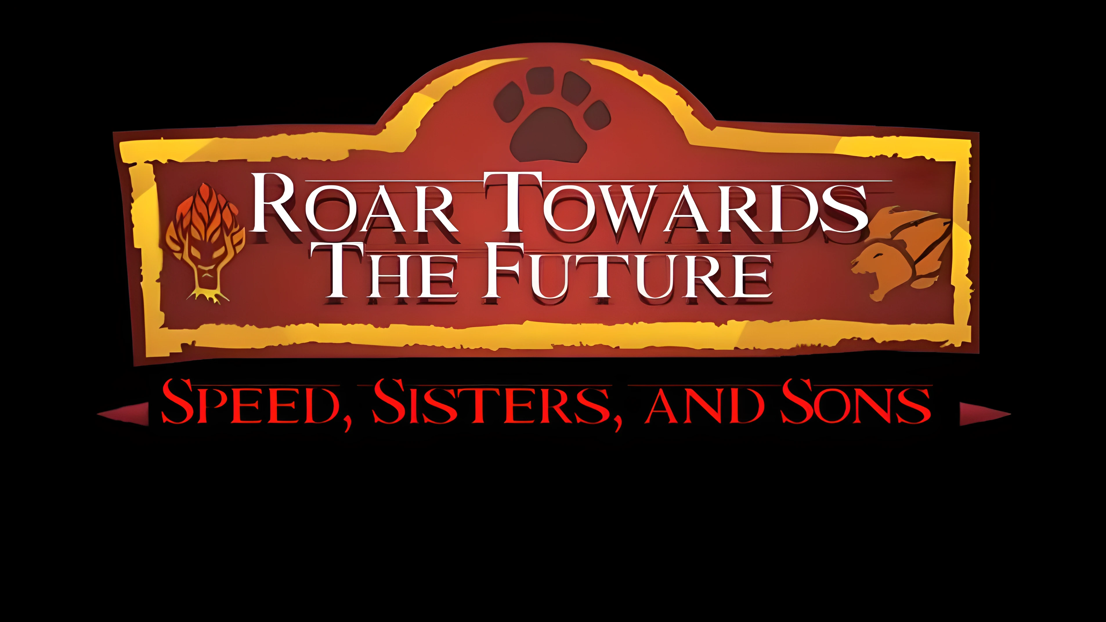 Roar Towards the Future - Speed, Sisters, and Sons