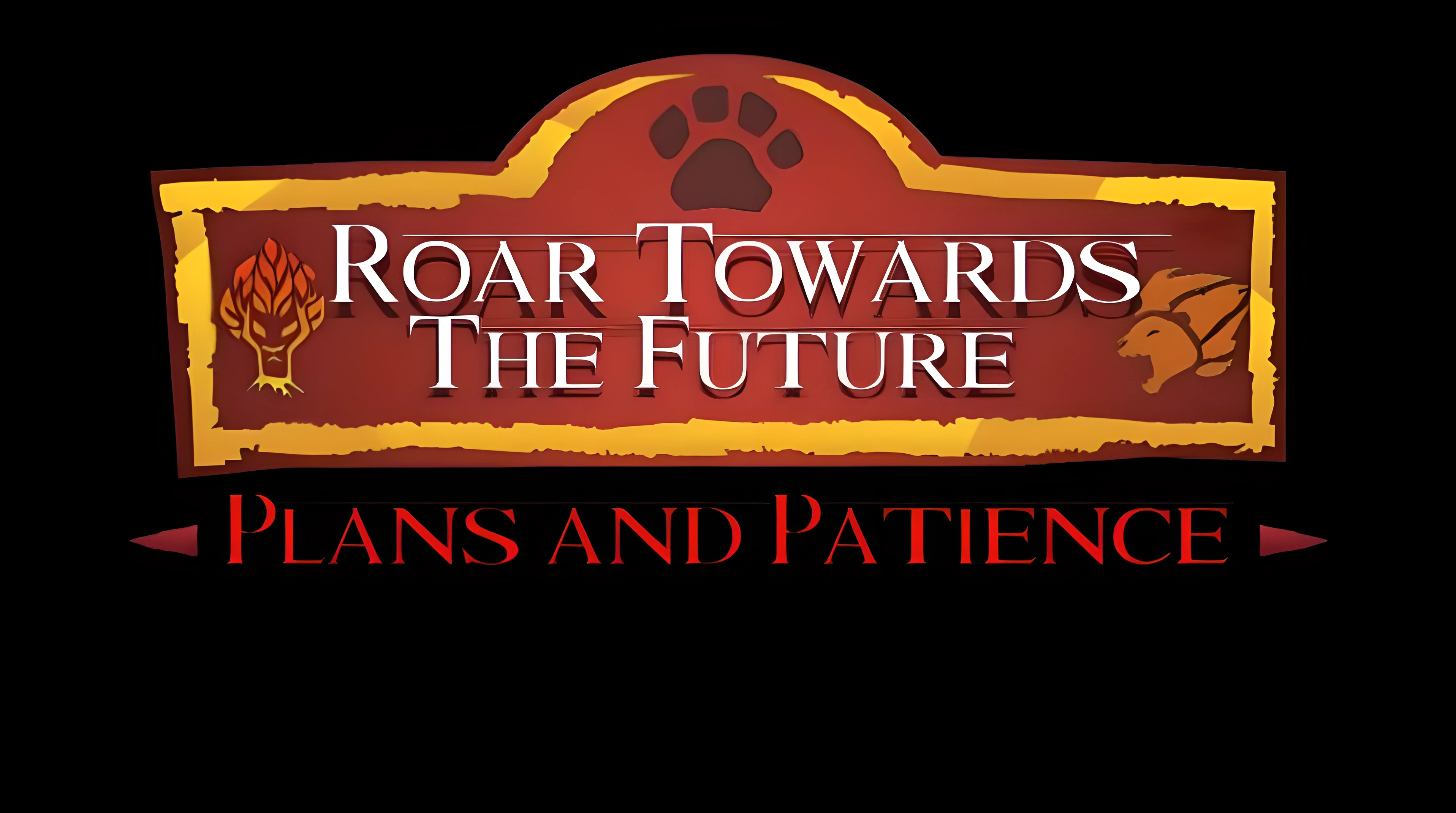 Roar Towards the Future - Plans and Patience